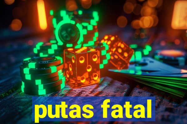 putas fatal